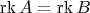 $\operatorname{rk}A = \operatorname{rk}B $