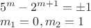 $\\5^m-2^{m+1}=\pm 1\\ m_1=0, m_2=1$