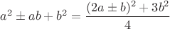 $a^2 \pm ab+b^2=\dfrac{(2a\pm b)^2+3b^2}{4}$