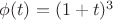 $\phi(t) = (1+t)^3$