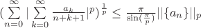$(\sum\limits_{n=0}^\infty|\sum\limits_{k=0}^\infty\frac{a_k}{n+k+1}|^p)^{\frac{1}{p}}\leq\frac{\pi}{\sin(\frac{\pi}{p})}||\{a_n\}||_p$