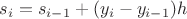 $s_i=s_{i-1}+(y_i-y_{i-1})h$