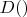 $D()$