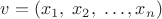 $v=(x_1,\; x_2,\; \dots,x_n)$