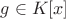 $g \in K[x]$