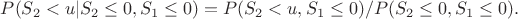 $P(S_2<u|S_2\le 0,S_1\le 0)=P(S_2<u,S_1\le 0)/P(S_2\le 0,S_1\le 0).$