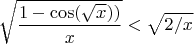 \[
\sqrt {\frac{{1 - \cos (\sqrt x ))}}{x}}  < \sqrt {2/x} \]
