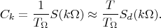 $$C_k=\frac 1 {T_{\Omega}} S(k\Omega)\approx \frac T {T_{\Omega}} S_d(k\Omega).$$