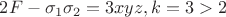 $2F- \sigma _1 \sigma _2 = 3xyz, k=3>2$