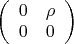 $\left(\begin{array}{cc} 0&\rho\\ 0& 0\end{array}\right)$