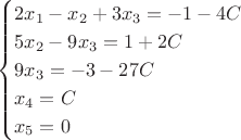 $$\begin{cases}
2x_1-x_2+3x_3=-1-4C\\
5x_2-9x_3=1+2C\\
9x_3=-3-27C\\
x_4=C\\
x_5=0\\
\end{cases}$$