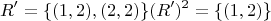 $$ R' = \{ (1,2),(2,2)\} (R')^2 = \{ (1,2)\} $$