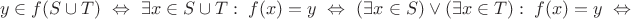 \hbox{$y\in f(S\cup T)\ \Leftrightarrow\ \exists x\in S\cup T:\;f(x)=y\ \Leftrightarrow\ (\exists x\in S)\lor(\exists x\in T):\;f(x)=y\ \Leftrightarrow$}