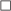 \Box