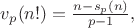 $v_p(n!)=\frac{n-s_p(n)}{p-1},$