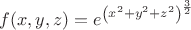 $f(x,y,z) = e^{\left(x^2+y^2+z^2\right)^\frac32}$