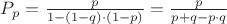 $P_p=\frac {p} {1-(1-q) \cdot (1-p)}= \frac {p} {p+q - p \cdot q}$