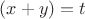 $(x+y)=t$