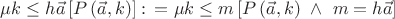 $ \mu k \le h \vec{a} \left[ P\left(\vec{a},k \right) \right] \colon \! = \mu k \le m \left[ P\left(\vec{a},k \right)\ \wedge \ m = h \vec{a} \right] $
