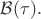 $\mathcal{B}(\tau).$