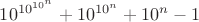 $10^{10^{10^n}}+10^{10^n}+10^n-1$