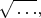 $\sqrt{\vphantom{x}\ldots},$