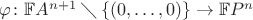 $\varphi\colon\mathbb FA^{n+1}\mathbin{\diagdown}\{(0,\dots,0)\}\to \mathbb FP^n$