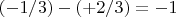 $(-1/3)-(+2/3)=-1$