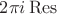 $2\pi i \operatorname{Res}$