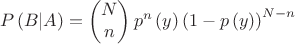 $$\[P\left( B|A \right)=\left( \begin{matrix} N \\ n \\ \end{matrix} \right){{p}^{n}}\left( y \right){{\left( 1-p\left( y \right) \right)}^{N-n}}\]$$