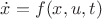 $\dot x = f(x,u,t)$