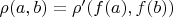$\rho(a,b) = \rho'(f(a),f(b))$