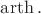 $\operatorname{arth}.$