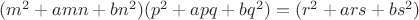 $(m^2+amn+bn^2)(p^2+apq+bq^2)=(r^2+ars+bs^2)$