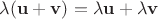 $\lambda(\mathbf u + \mathbf v) = \lambda\mathbf u + \lambda\mathbf v$