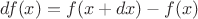 $df(x)=f(x+dx)-f(x)$