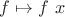 $f\mapsto f\ x$ $f\mapsto f\ x$