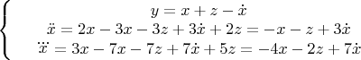 $\left\{
\begin{array}{rcl}
 &y=x+z-\dot{x}& \\
 &\ddot{x}=2x-3x-3z+3\dot{x}+2z=-x-z+3\dot{x}& \\
 &\dddot{x}=3x-7x-7z+7\dot{x}+5z=-4x-2z+7\dot{x}&
\end{array}
\right.$