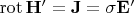 \operatorname{rot}\mathbf{H'}=\mathbf{J}=\sigma\mathbf{E'}
