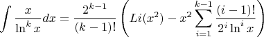 $$\int \frac{x}{\ln^k x}dx = \frac{2^{k-1}}{(k-1)!} \left( Li(x^2) - x^2 \sum\limits_{i=1}^{k-1} \frac{(i-1)!}{2^i \ln^i x}\right)$$