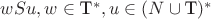 $wSu, w\in{$T$^{*}}, u\in(N\cup{$T$})^{*}$ $wSu, w\in{$T$^{*}}, u\in(N\cup{$T$})^{*}$
