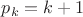 $p_k=k+1$ $p_k=k+1$