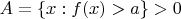 $A=\{x: f(x)>a\}>0$