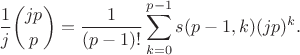 $$\frac 1j {jp\choose p}=\frac{1}{(p-1)!}\sum_{k=0}^{p-1}s(p-1,k) (jp)^k.$$