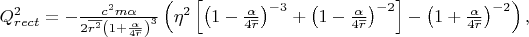 $Q_{rect}^{2} =-\frac{c^{2} m\alpha }{2\overline{r^{2} }\left(1+\frac{\alpha }{4\overline{r}} \right)^{3} } \left(\eta ^{2} \left[\left(1-\frac{\alpha }{4\overline{r}} \right)^{-3} +\left(1-\frac{\alpha }{4\overline{r}} \right)^{-2} \right]-\left(1+\frac{\alpha }{4\overline{r}} \right)^{-2} \right),$