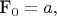 F_0=a,
