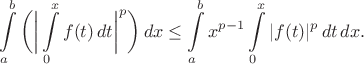 $$\int\limits_a^b \bigg( \bigg| \int\limits_0^x f(t)\, dt \bigg|^p \bigg)\, dx \le \int\limits_a^b x^{p-1} \int\limits_0^x |f(t)|^p\, dt\, dx.$$