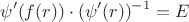 $$\psi'(f(r)) \cdot (\psi'(r))^{-1}=E$$