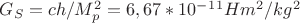 $G_S=ch/M_p^2=6,67*10^-^1^1Hm^2/kg^2$