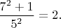 $\dfrac{7^2+1}{5^2}=2.$